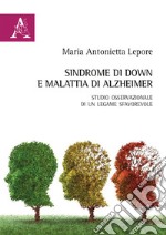 Sindrome di Down e malattia di Alzheimer. Studio osservazionale di un legame sfavorevole libro