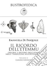 Il ricordo dell'etemmu. Origine e destino dell'uomo nelle tradizioni mesopotamiche libro