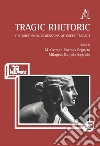 Tragic Rhetoric. The Rhetorical Dimensions of Greek Tragedy libro