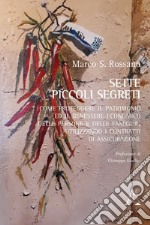 Sette piccoli segreti. Come proteggere il patrimonio ed il benessere economico delle persone e delle famiglie, utilizzando i contratti di assicurazione