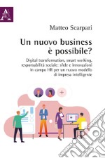 Un nuovo business è possibile? Digital transformation, smart working, responsabilità sociale: sfide e innovazioni in campo HR per un nuovo modello di impresa intelligente