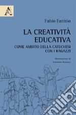 La creatività educativa come ambito della catechesi con i ragazzi libro