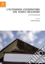 L'autonomia universitaria del nuovo millennio. Atti di Convegno libro