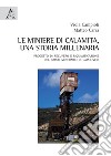 Le miniere di Calamita. Una storia millenaria. Progetto di recupero e riqualificazione del parco minerario di Capoliveri, Isola d'Elba libro di Campioli Viola Carra Matteo