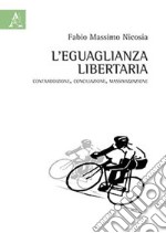 L'eguaglianza libertaria. Contraddizione, conciliazione, massimizzazione libro