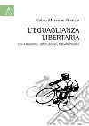 L'eguaglianza libertaria. Contraddizione, conciliazione, massimizzazione libro di Nicosia Fabio Massimo
