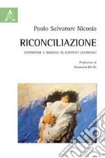 Riconciliazione. Esperienze e modelli in contesti ecumenici libro