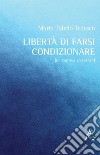 Libertà di farsi condizionare. (De captiva libertate) libro di Toledo Tedesco Mario