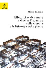 Effetti di onde sonore a diverse frequenze sulla crescita e la fisiologia delle piante libro