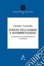 Evento dell'Essere e interpretazione. L'ontologia dell'Indeterminato in Gadamer libro