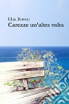 Carezze un'altra volta libro di Barone Elisa