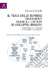 Il team delle imprese innovative. Modelli, fattori di sviluppo, bisogni. Interdipendenze di soluzioni tra leadership e management libro