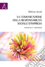 La comunicazione della responsabilità sociale d'impresa. Strategie e paradigmi