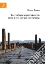 La strategia argomentativa nella pro Cluentio ciceroniana libro