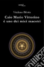 Caio Mario Vittorino è uno dei miei maestri libro