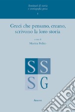 Greci che pensano, creano, scrivono la loro storia libro