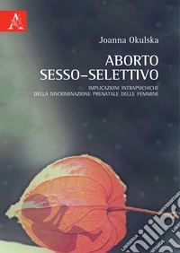 Aborto sesso-selettivo. Implicazioni intrapsichiche della discriminazione prenatale delle femmine libro