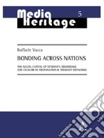 Bonding Across Nations. The social capital of diversity, brokerage and closure in transnational migrant networks libro