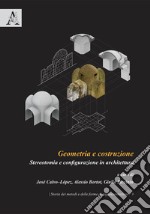 Geometria e costruzione. Stereotomia e configurazione in architettura libro