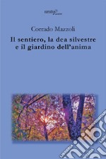 Il sentiero, la dea silvestre e il giardino dell'anima