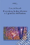 Il sentiero, la dea silvestre e il giardino dell'anima libro di Mazzoli Corrado