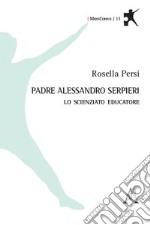 Padre Alessandro Serpieri. Lo scienziato educatore libro