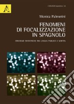 Fenomeni di focalizzazione in spagnolo. Strategie sintattiche tra lingua parlata e scritta libro