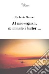 Al mio segnale, scatenate i batteri... libro di Macciò Umberto