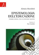 Epistemologia dell'educazione. Pensiero critico, etica ed Epistemic Injustice libro