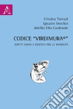 Codice «Virdimura®». Diritti umani e bioetica per le disabilità libro