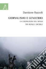 Giornalismo e genocidio. La costruzione del senso tra reale e dicibile libro