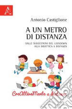 A un metro di distanza. Dalle suggestioni del lockdwon alla didattica a distanza libro