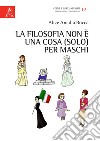 La filosofia non è una cosa (solo) per maschi libro di Bocca Alice