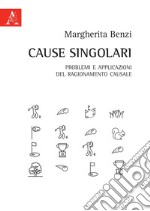 Cause singolari. Problemi e applicazioni del ragionamento causale libro