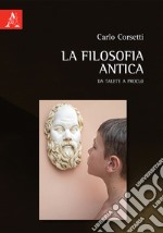 La filosofia antica. Da Talete a Proclo libro