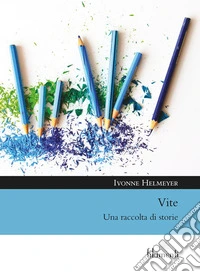 Vite. Una raccolta di storie libro