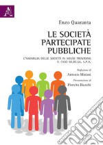 Le società partecipate pubbliche. L'anomalia delle società in house providing. Il caso So.Re.Sa. S.p.A libro