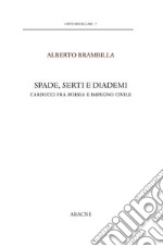 Spade, serti e diademi. Carducci fra poesia e impegno civile