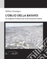 L'oblio della Bayard. Un progetto di restauro per la prima stazione italiana