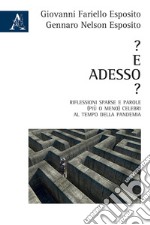 ? E adesso? Riflessioni sparse e parole (più o meno) celebri al tempo della pandemia