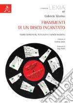 Frammenti di un disco incantato. Teorie semiotiche, testualità e generi musicali libro