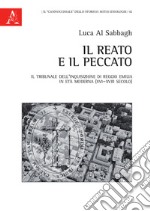 Il reato e il peccato. Il tribunale dell'Inquisizione di Reggio Emilia in età moderna (XVI-XVIII secolo)