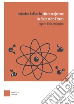 Ettore Majorana: la fisica oltre l'etnos. I ragazzi di via Panisperna libro