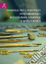 Manuale per l'assistenza infermieristica in chirurgia generale e specialistica. Opera completa libro