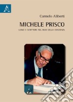 Michele Prisco. Uomo e scrittore nel buio della coscienza libro