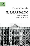 Il Palazzaccio. Storia di un appalto a cavallo tra due secoli libro di Piacentini Pier Maria