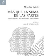 Más que la suma de las partes. Visión sistémica del proceso del conocimiento libro