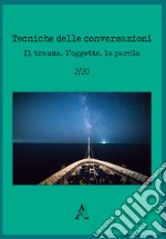 Tecniche delle conversazioni. Il trauma, l'oggetto, la parola (2020). Vol. 2 libro