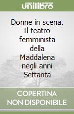 Donne in scena. Il teatro femminista della Maddalena negli anni Settanta