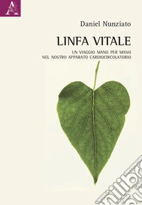 Linfa vitale. Un viaggio mano per mano nel nostro apparato cardiocircolatorio libro
